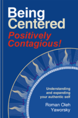 Being Centered by Roman Oleh Yaworsky: Order your copy of Being Centered todayA spiritual guide and a life coach in a book.Image copyright 2014 by Roman Oleh Yaworsky